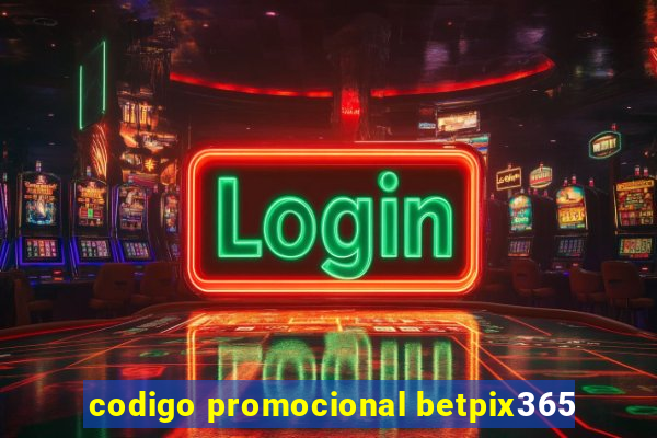 codigo promocional betpix365